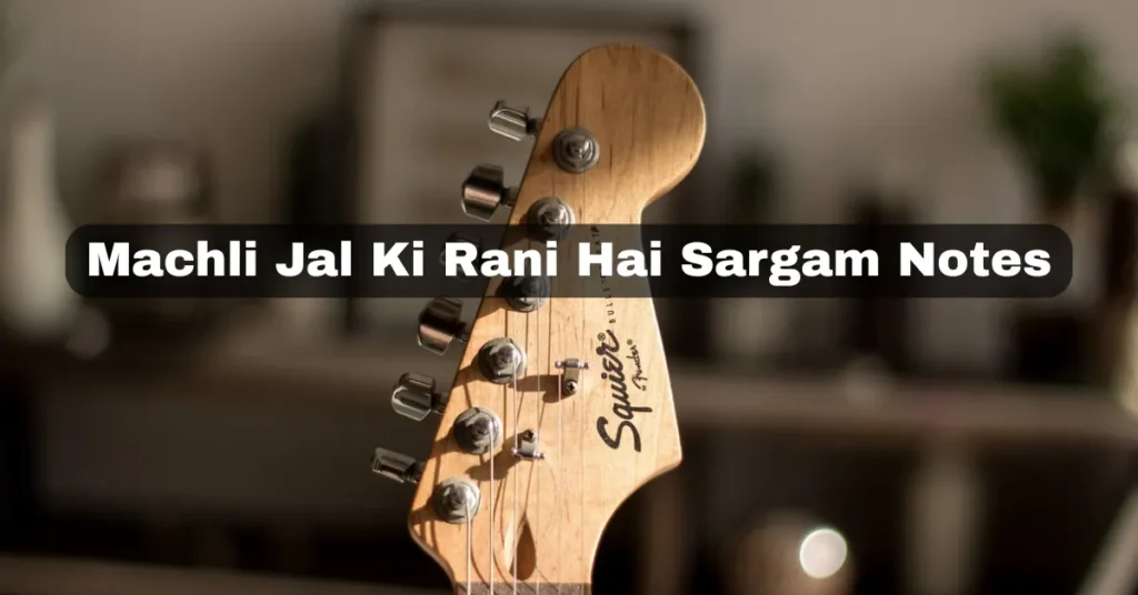 Machli Jal Ki Rani Hai Sargam Notes