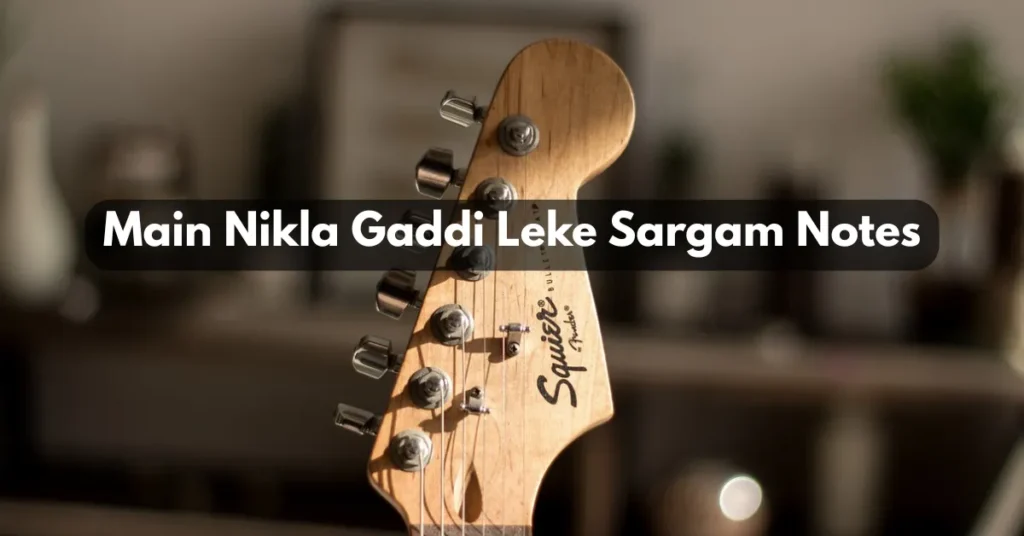 Main Nikla Gaddi Leke Sargam Notes