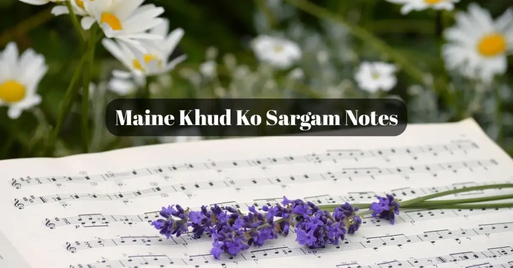 Maine Khud Ko Sargam Notes