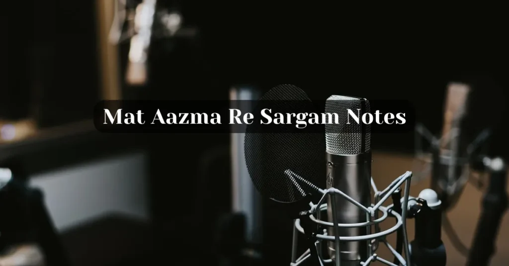 Mat Aazma Re Sargam Notes