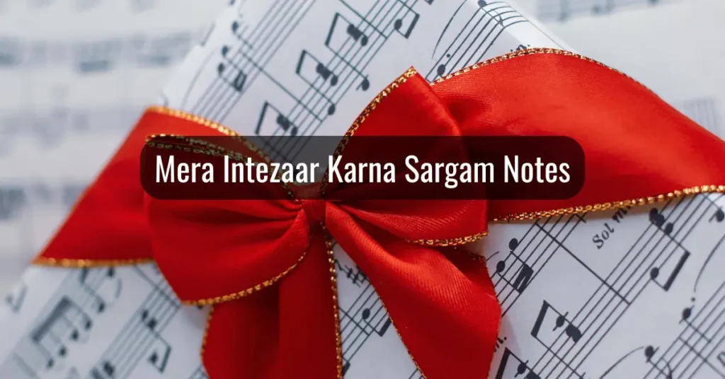 Mera Intezaar Karna Sargam Notes