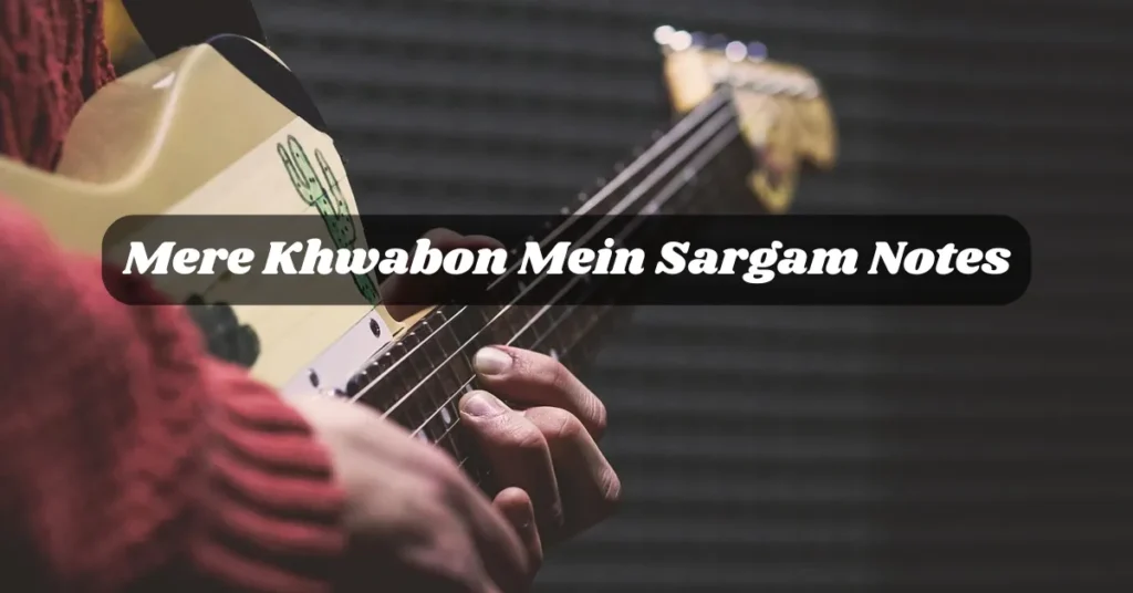 Mere Khwabon Mein Sargam Notes