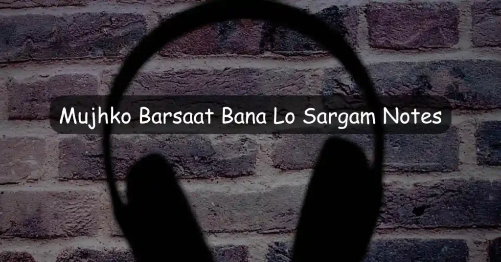 Mujhko Barsaat Bana Lo Sargam Notes