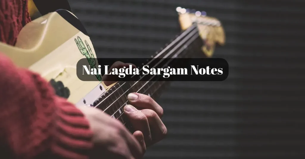 Nai Lagda Sargam Notes