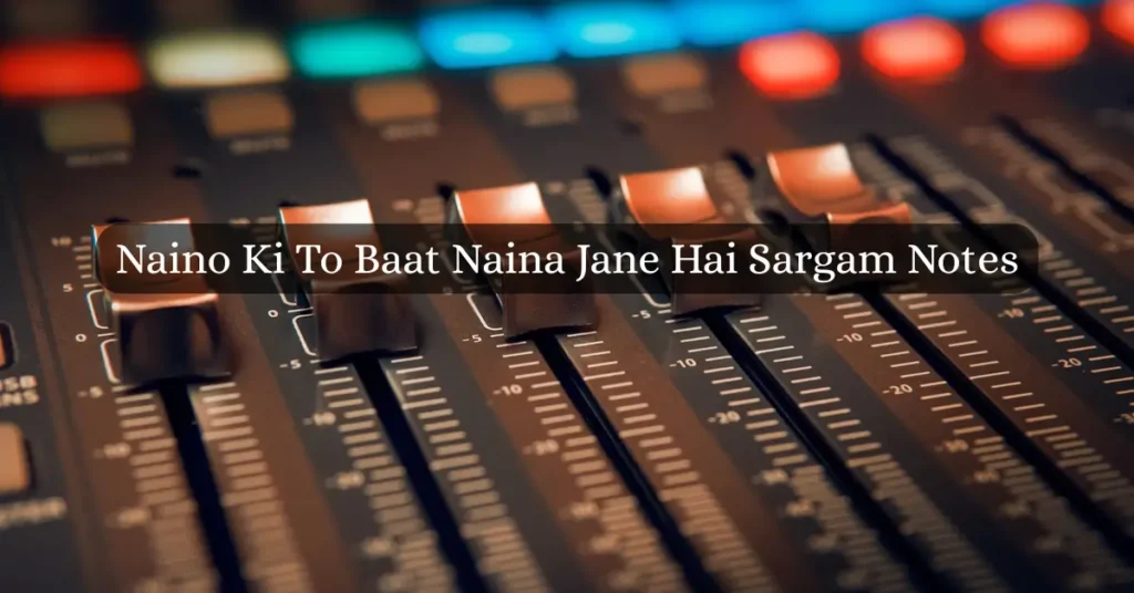 Naino Ki To Baat Naina Jane Hai Sargam Notes