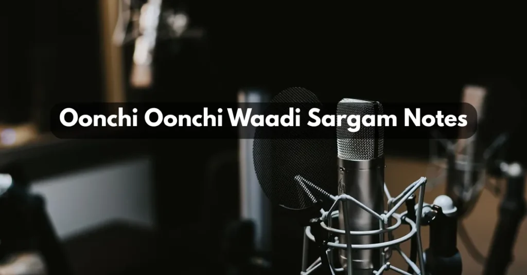 Oonchi Oonchi Waadi Sargam Notes