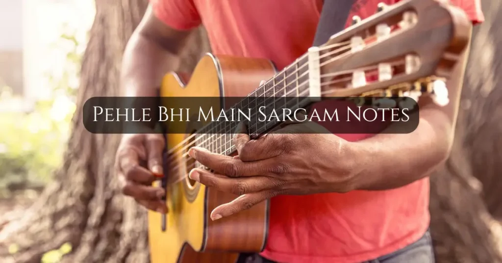 Pehle Bhi Main Sargam Notes