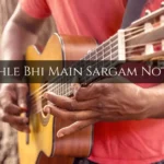 Pehle Bhi Main Sargam Notes