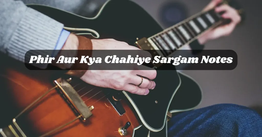 Phir Aur Kya Chahiye Sargam Notes