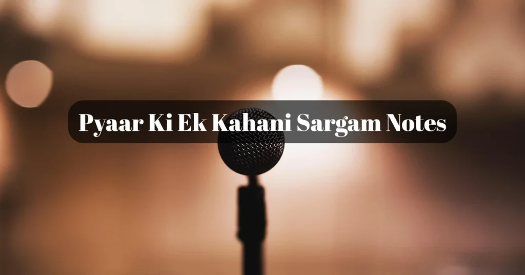 Pyaar Ki Ek Kahani Sargam Notes