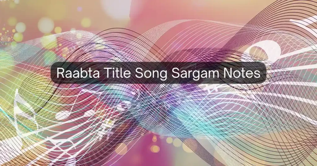 Raabta Title Song Sargam Notes