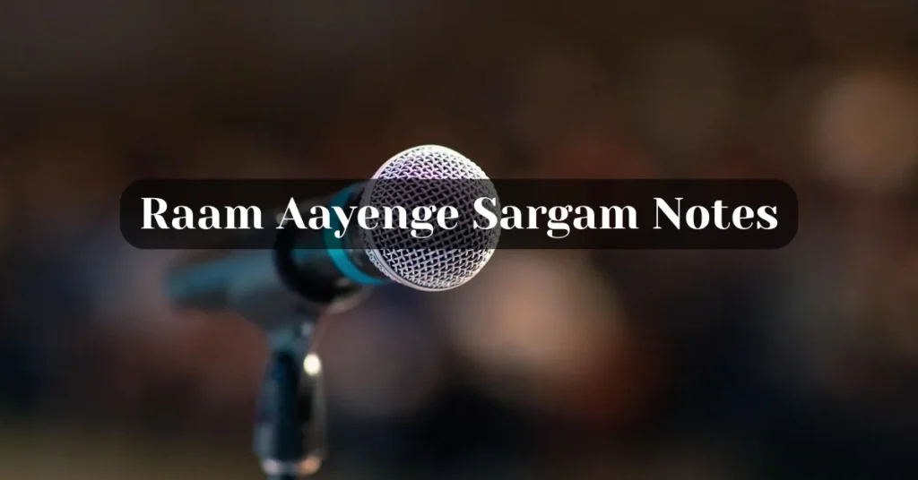 Raam Aayenge Sargam Notes