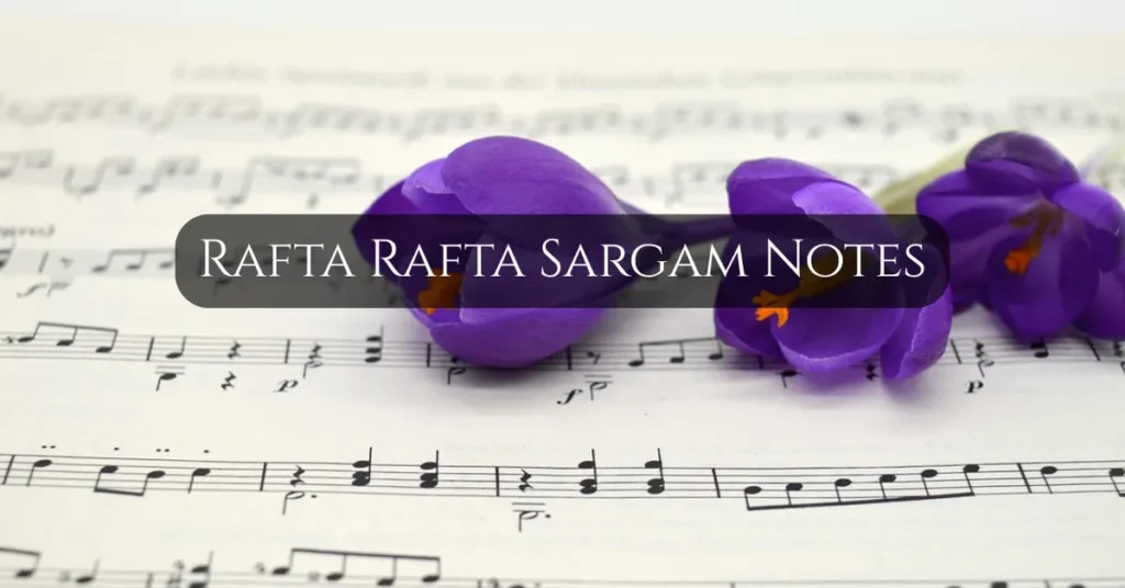 Rafta Rafta Sargam Notes
