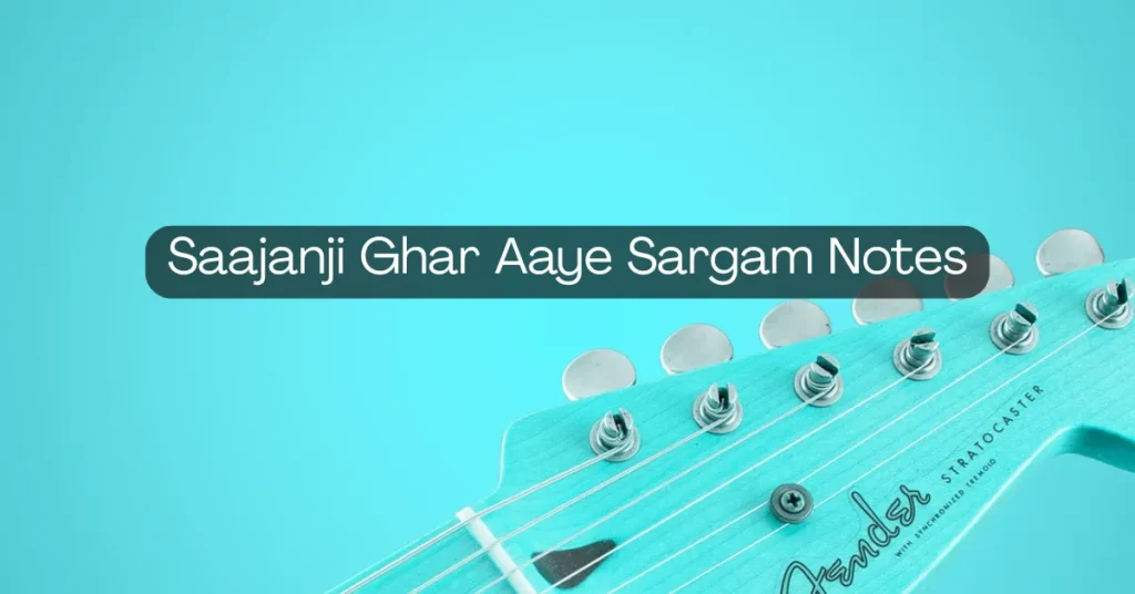 Saajanji Ghar Aaye Sargam Notes