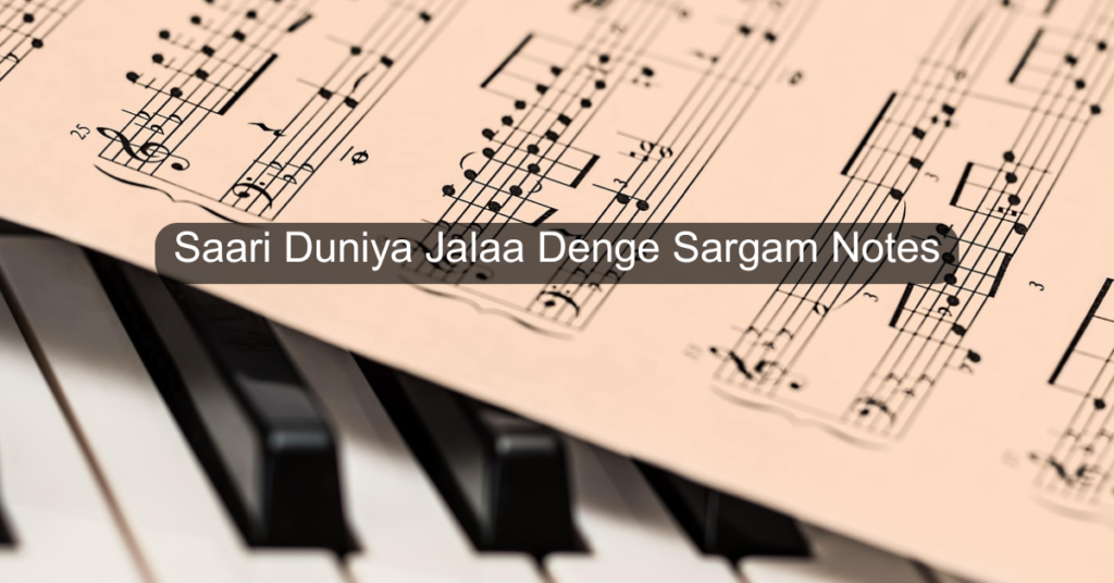 Saari Duniya Jalaa Denge Sargam Notes