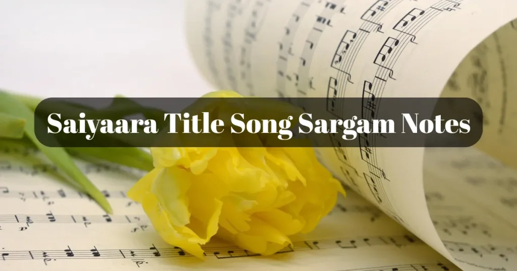 Saiyaara Title Song Sargam Notes