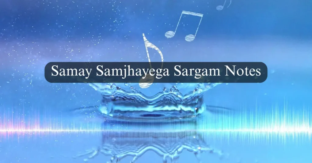 Samay Samjhayega Sargam Notes