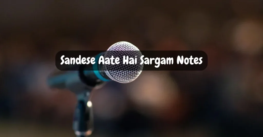 Sandese Aate Hai Sargam Notes