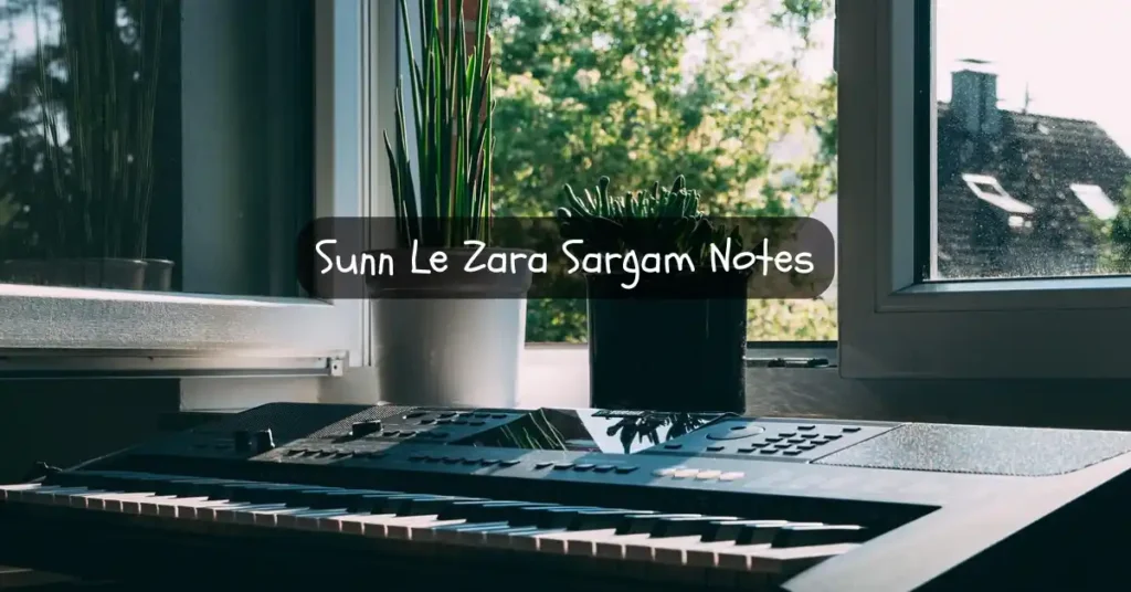 Sunn Le Zara Sargam Notes