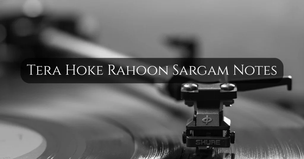 Tera Hoke Rahoon Sargam Notes