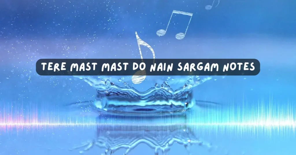 Tere Mast Mast Do Nain Sargam Notes