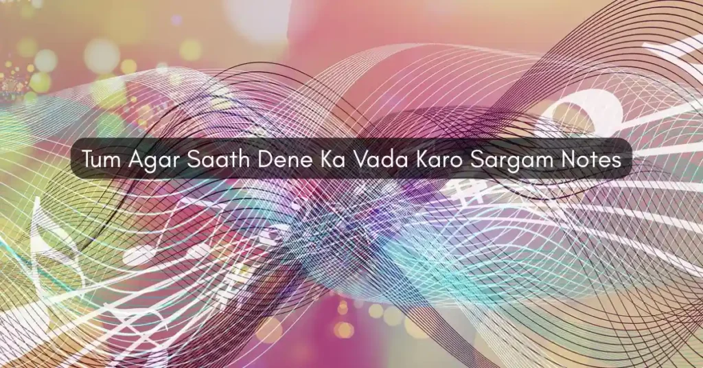 Tum Agar Saath Dene Ka Vada Karo Sargam Notes