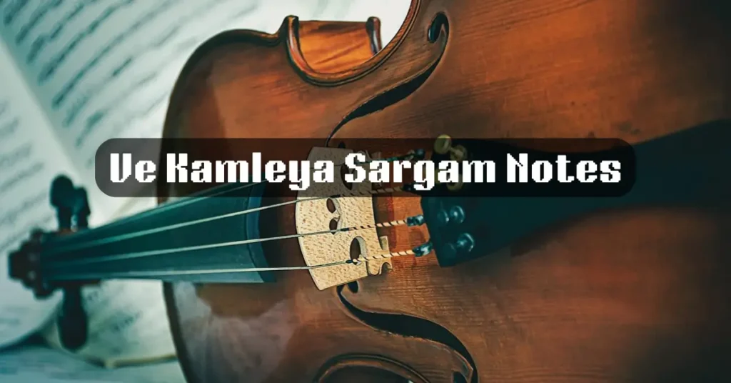 Ve Kamleya Sargam Notes