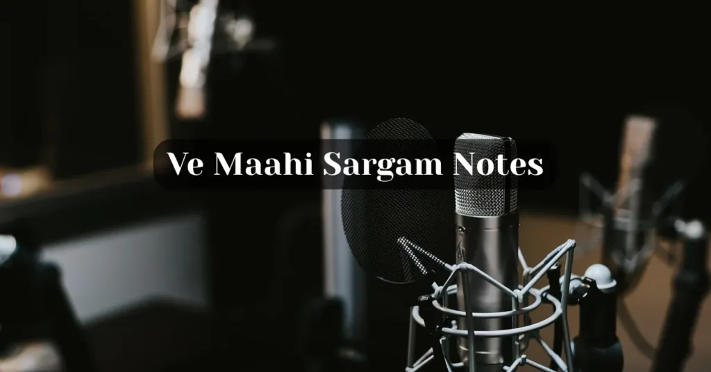Ve Maahi Sargam Notes