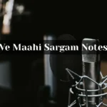 Ve Maahi Sargam Notes