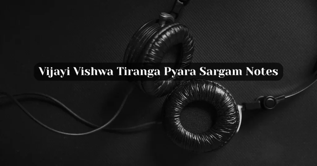 Vijayi Vishwa Tiranga Pyara Sargam Notes