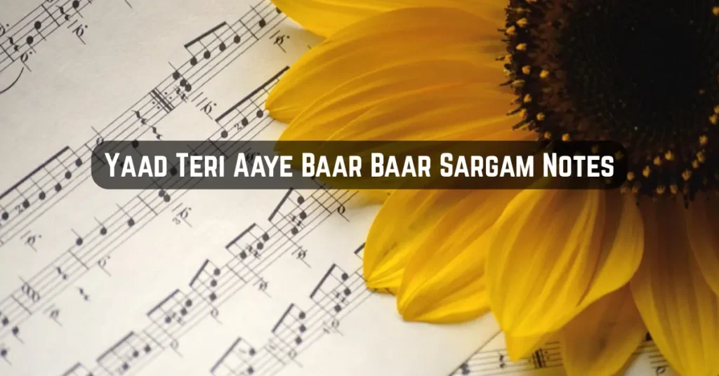 Yaad Teri Aaye Baar Baar Sargam Notes