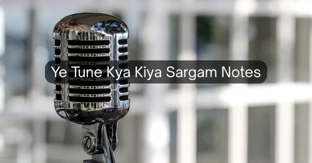 Ye Tune Kya Kiya Sargam Notes