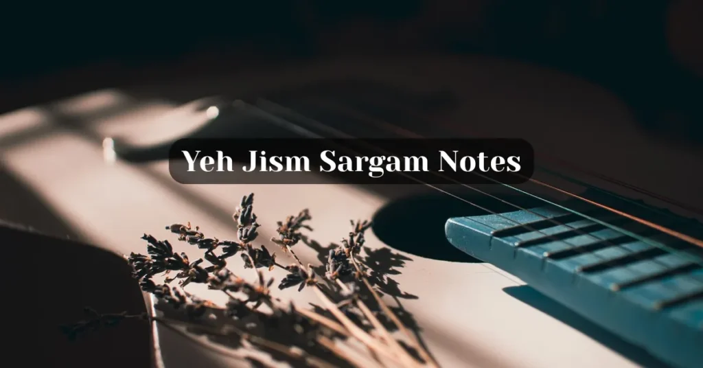 Yeh Jism Sargam Notes
