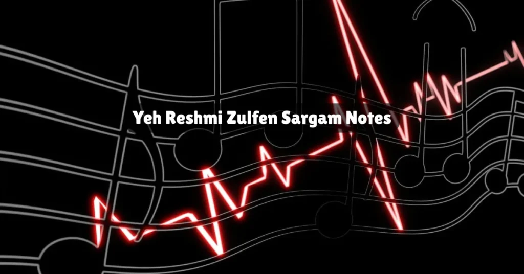 Yeh Reshmi Zulfen Sargam Notes